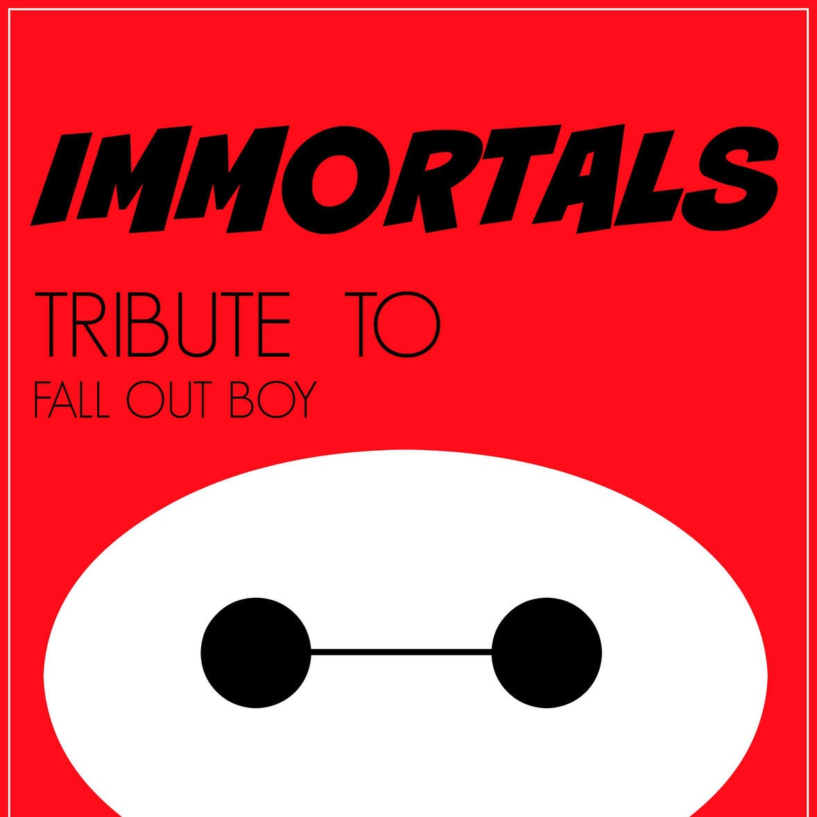 Immortals(Fall Out Boy演唱电影《超能陆战队》主题曲) Immortals(Fall Out Boy演唱电影《超能陆战队》主题曲)