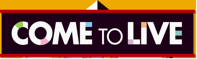 COME TO LIVE